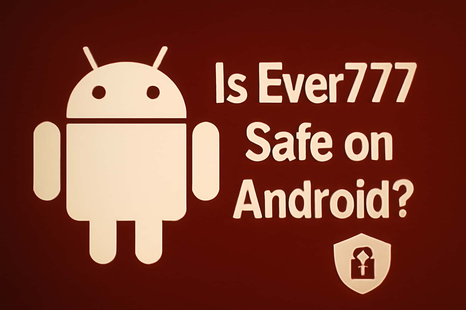 An informative scene depicting the safety measures of the Ever777 application on Android.